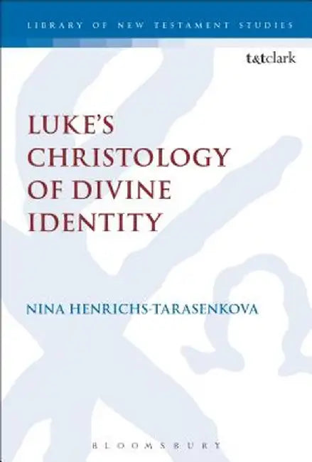 Luke's Christology of Divine Identity by Nina Henrichs Tarasenkova