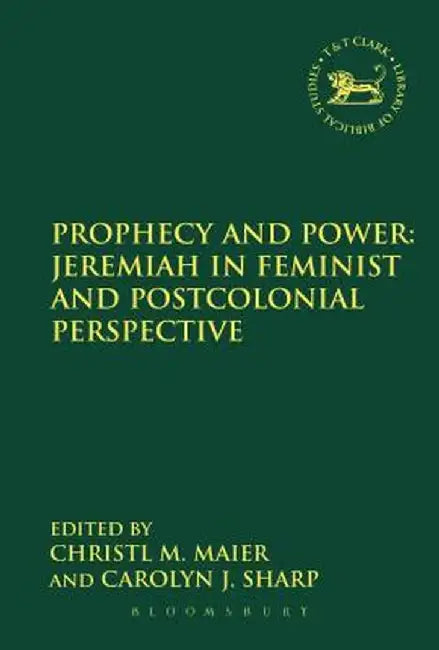 Prophecy and Power: Jeremiah in Feminist and Postcolonial Perspective by Christl M. Maier