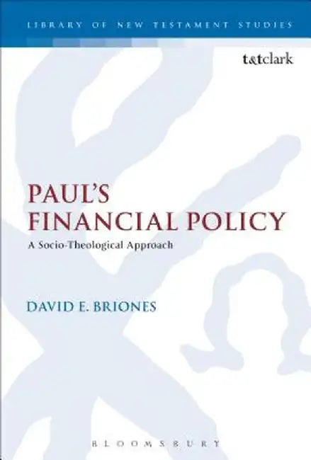 Paul's Financial Policy: A Socio-Theological Approach by David E. Briones