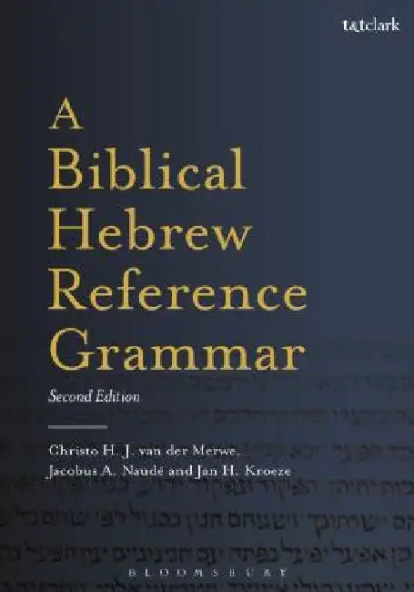 A Biblical Hebrew Reference Grammar: Second Edition by Christo H. Van Der Merwe