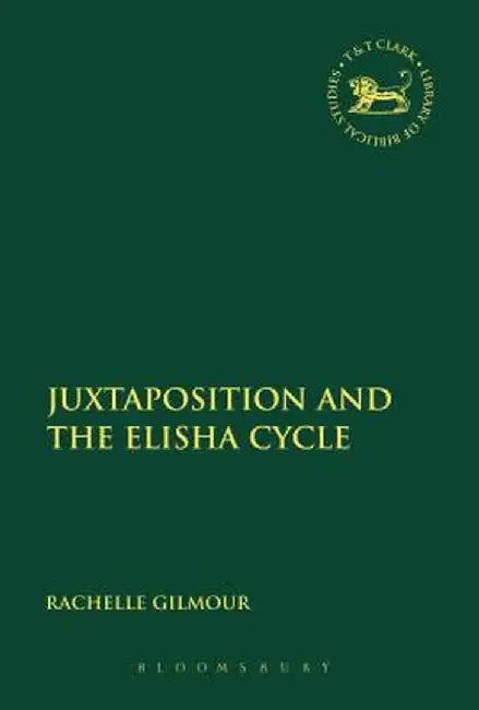 Juxtaposition and the Elisha Cycle by Rachelle Gilmour