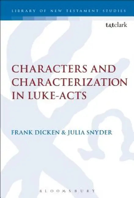 Characters and Characterization in Luke-Acts by Frank Dicken