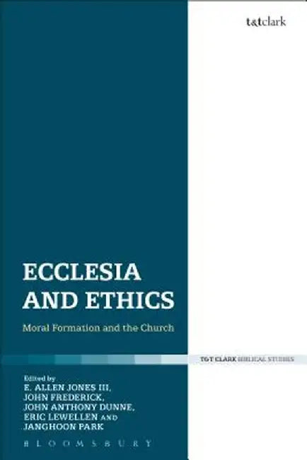 Ecclesia and Ethics: Moral Formation and the Church by Edward Allen Jones III