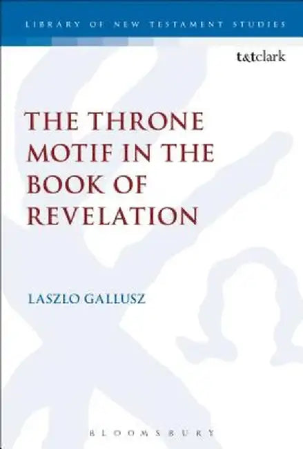 The Throne Motif in the Book of Revelation by Laszlo Gallusz