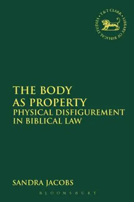 The Body as Property: Physical Disfigurement in Biblical Law by Sandra Jacobs
