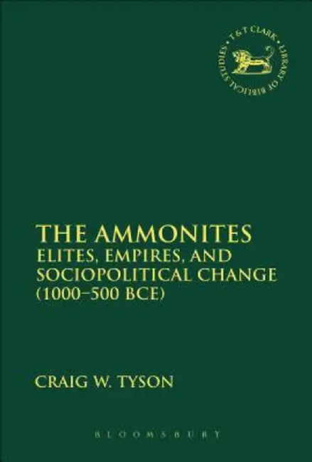 The Ammonites: Elites, Empires, and Sociopolitical Change (1000-500 Bce) by Craig W. Tyson