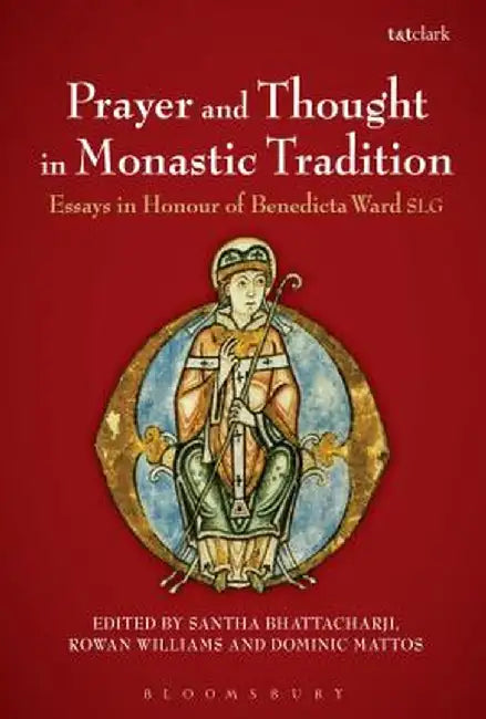 Prayer and Thought in Monastic Tradition: Essays in Honour of Benedicta Ward Slg by Santha Bhattacharji