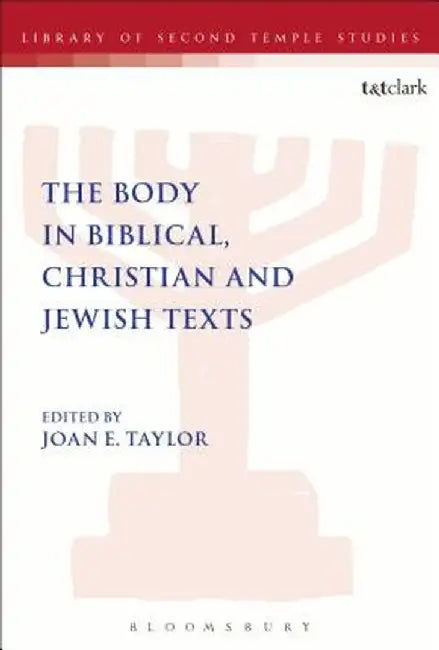 The Body in Biblical, Christian and Jewish Texts by Joan E. Taylor