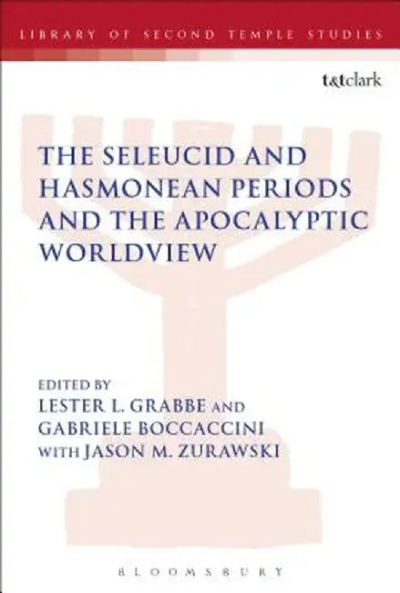 The Seleucid and Hasmonean Periods and the Apocalyptic Worldview by Gabriele Boccaccini