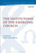 Institutions of the Emerging Church by Sven-Olav Back