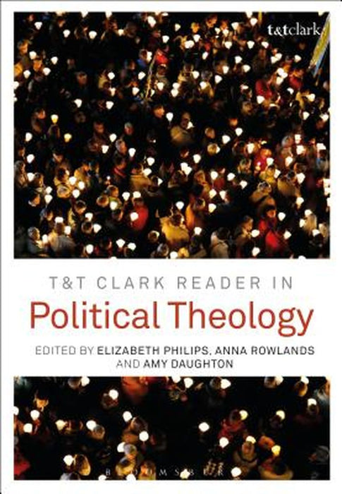 T&t Clark Reader in Political Theology by Elizabeth Philips