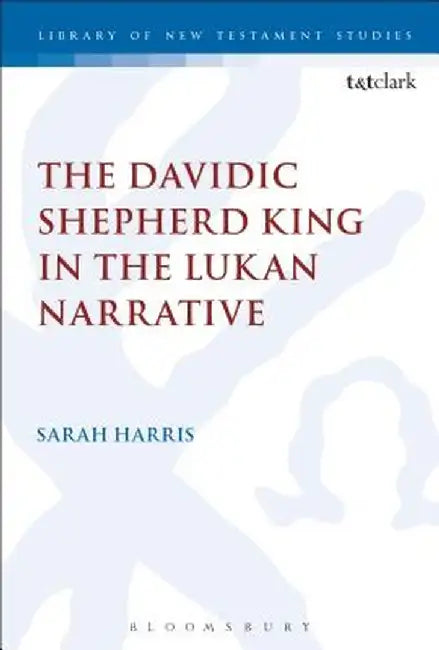 The Davidic Shepherd King in the Lukan Narrative by Sarah Harris