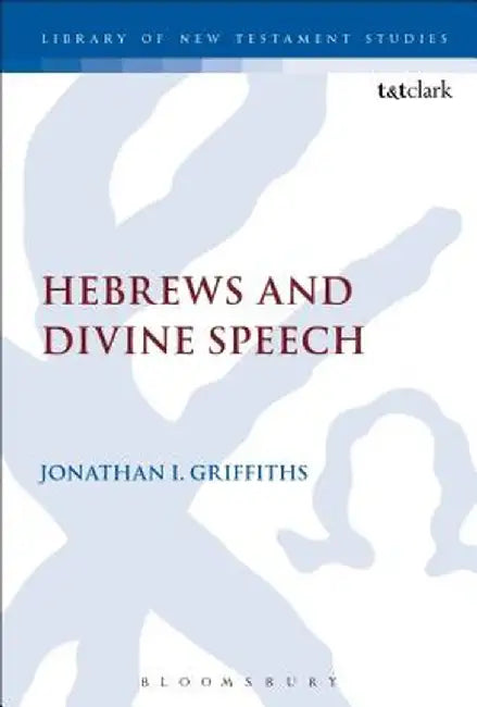 Hebrews and Divine Speech by Jonathan I. Griffiths