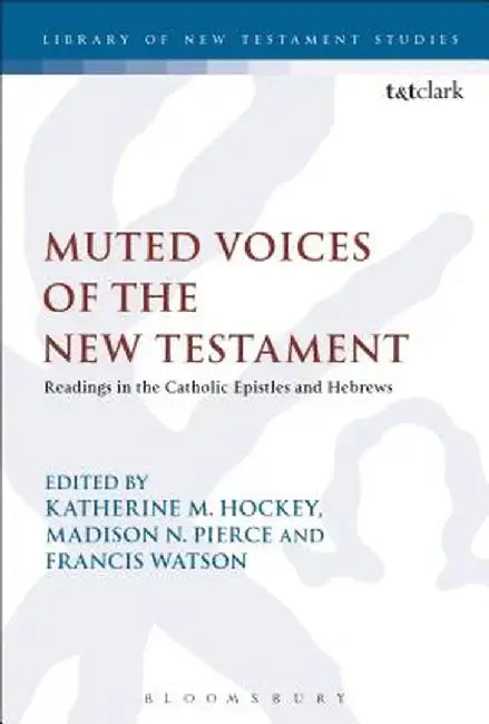 Muted Voices of the New Testament: Readings in the Catholic Epistles and Hebrews by Katherine M. Hockey
