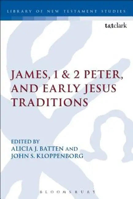 James, 1 & 2 Peter, and Early Jesus Traditions by Alicia J. Batten