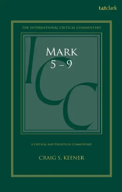 Mark 5-9: A Critical and Exegetical Commentary by Craig S. Keener, Christopher M. Tuckett, Stuart Weeks