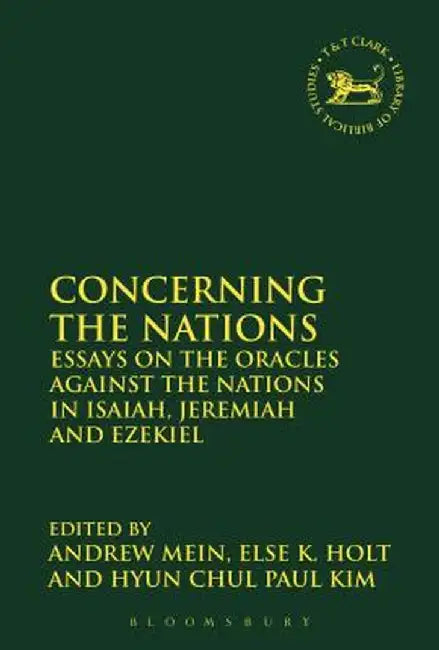 Concerning the Nations: Essays on the Oracles Against the Nations in Isaiah, Jeremiah and Ezekiel by Else K. Holt