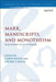 Mark, Manuscripts, and Monotheism: Essays in Honor of Larry W. Hurtado by Dieter Roth