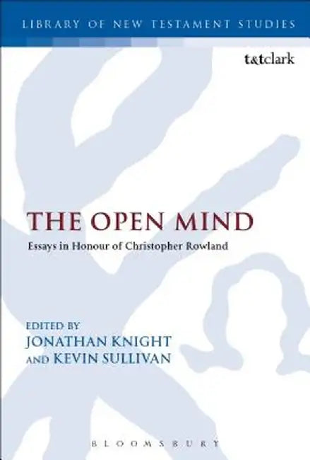The Open Mind: Essays in Honour of Christopher Rowland by Kevin Sullivan