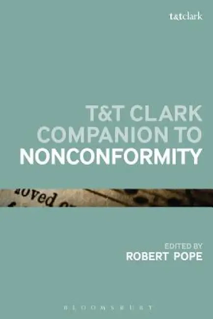 T&t Clark Companion to Nonconformity by Robert Pope