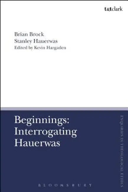 Beginnings: Interrogating Hauerwas by Stanley Hauerwas
