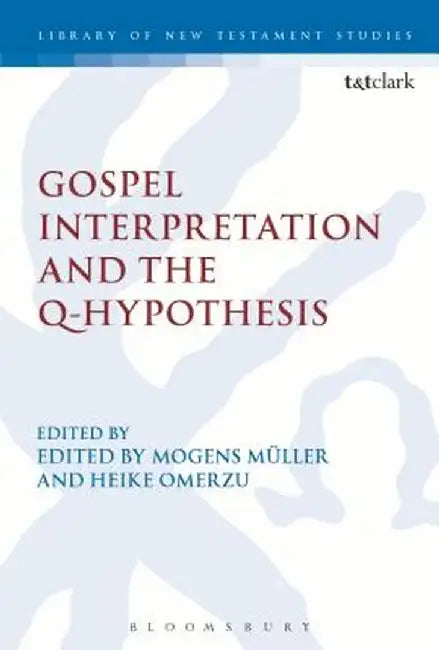 Gospel Interpretation and the Q-Hypothesis by Mogens Muller