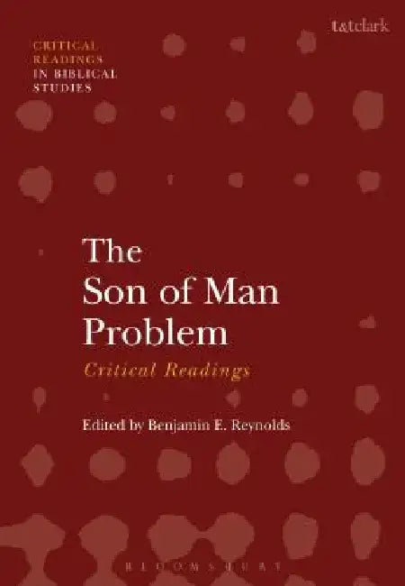 The Son of Man Problem: Critical Readings by Benjamin E. Reynolds