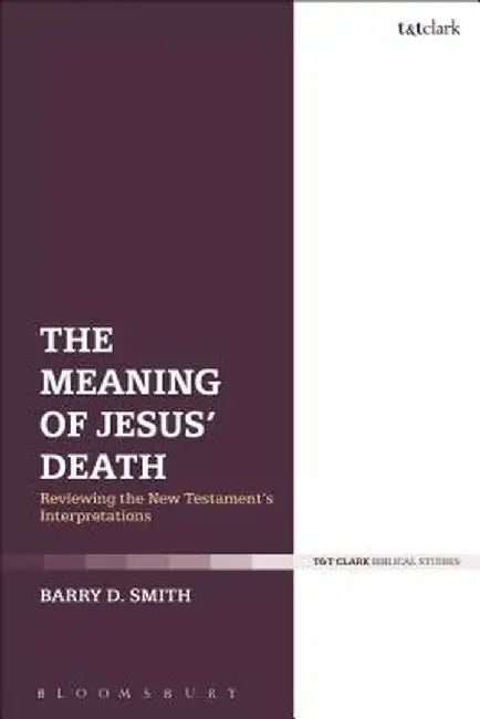 The Meaning of Jesus' Death by Barry D. Smith