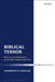 Biblical Terror: Why Law and Restoration in the Bible Depend Upon Fear by Jeremiah W. Cataldo