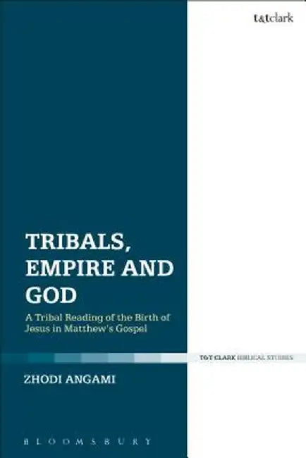 Tribals, Empire and God: A Tribal Reading of the Birth of Jesus in Matthew's Gospel by Zhodi Angami