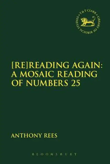 [Re]reading Again: A Mosaic Reading of Numbers 25 by Anthony Rees