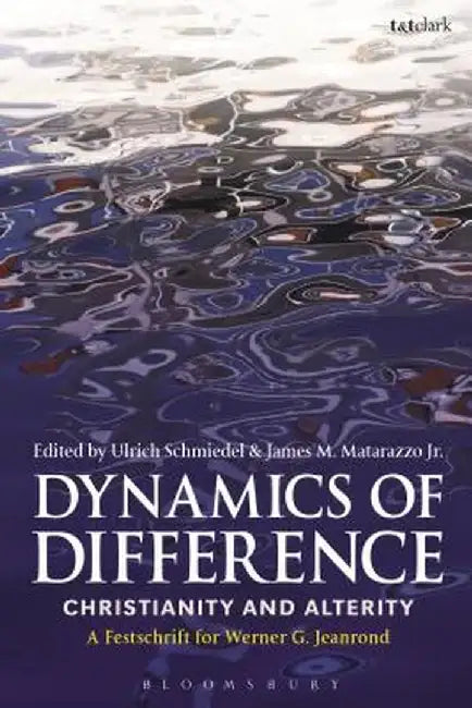 Dynamics of Difference: Christianity and Alterity: A Festschrift for Werner G. Jeanrond by Ulrich Schmiedel