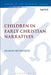 Children in Early Christian Narratives by Sharon Betsworth