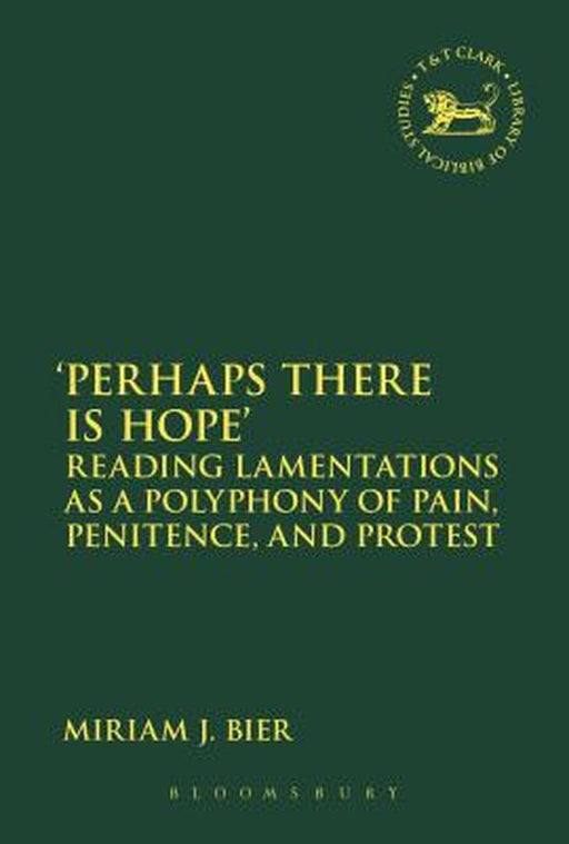 'Perhaps There Is Hope': Reading Lamentations as a Polyphony of Pain, Penitence, and Protest by Miriam J. Bier
