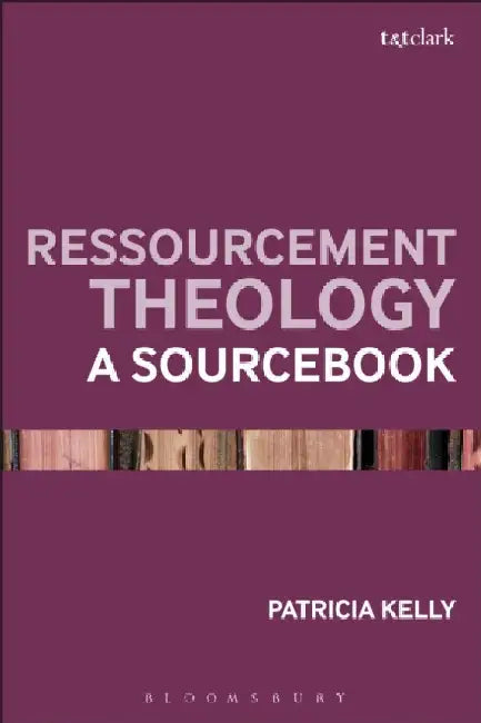 Ressourcement Theology: A Sourcebook by Patricia Kelly