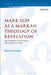 Mark 15: 39 as a Markan Theology of Revelation: The Centurion's Confession as Apocalyptic Unveiling by Brian K. Gamel