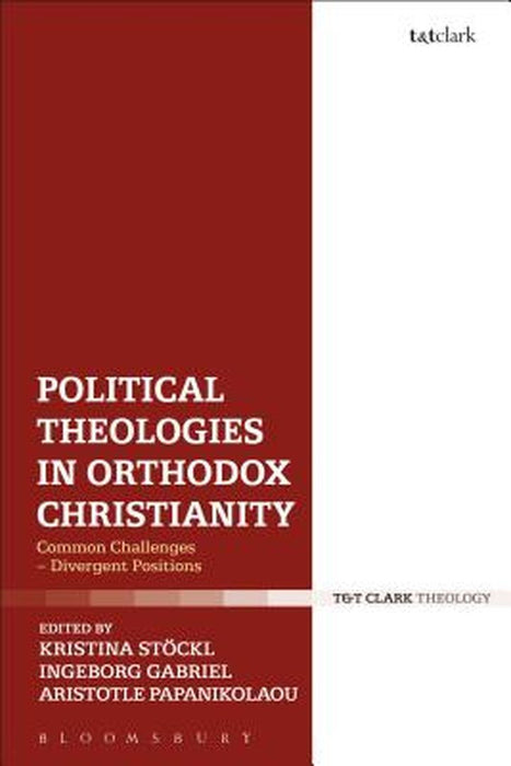 Political Theologies in Orthodox Christianity: Common Challenges - Divergent Positions by Kristina Stoeckl