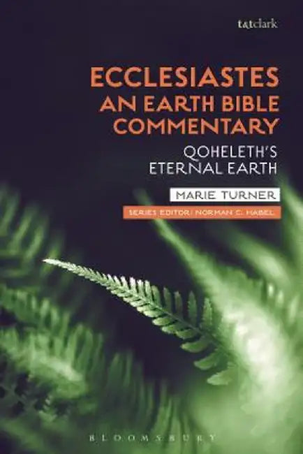 Ecclesiastes: An Earth Bible Commentary: Qoheleth's Eternal Earth by Marie Turner