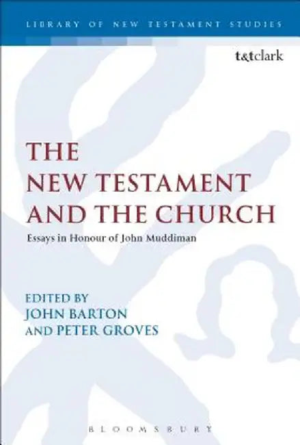 The New Testament and the Church: Essays in Honour of John Muddiman by John Barton