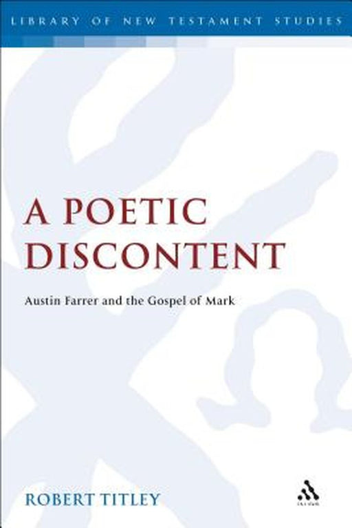 A Poetic Discontent: Austin Farrer and the Gospel of Mark by Chris Keith