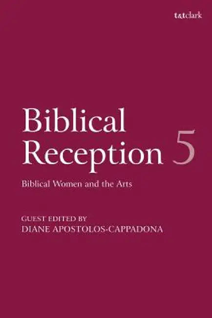 Biblical Reception, 5: Biblical Women and the Arts by David J. a. Clines