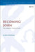 Becoming John: The Making of a Passion Gospel by Kari Syreeni