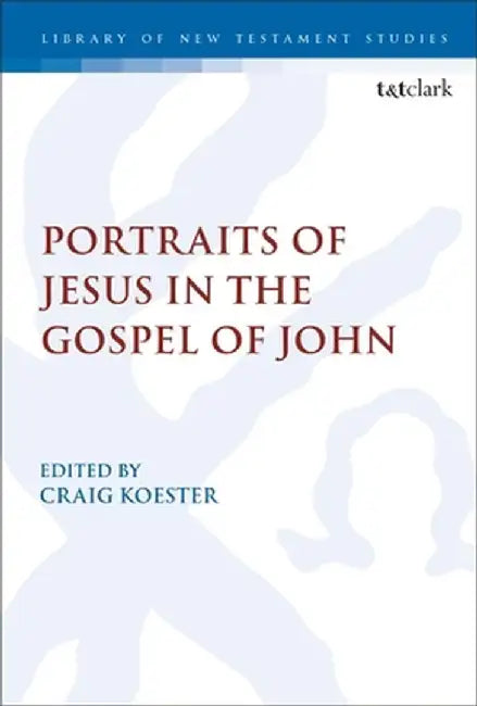 Portraits of Jesus in the Gospel of John by Craig Koester