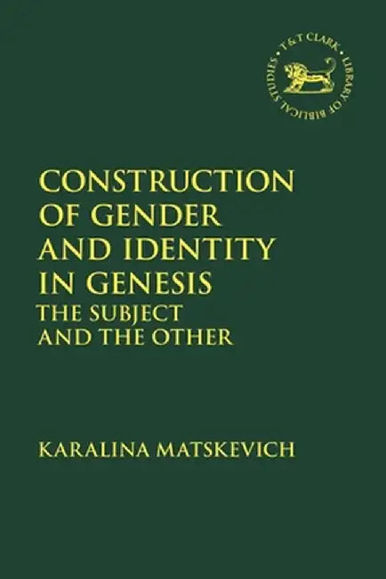 Construction of Gender and Identity in Genesis: The Subject and the Other by Karalina Matskevich