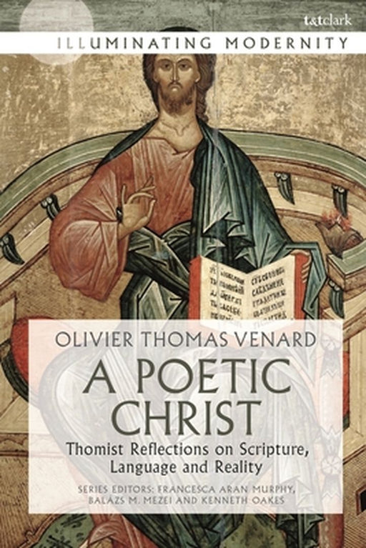 A Poetic Christ: Thomist Reflections on Scripture, Language and Reality by Olivier-Thomas Venard