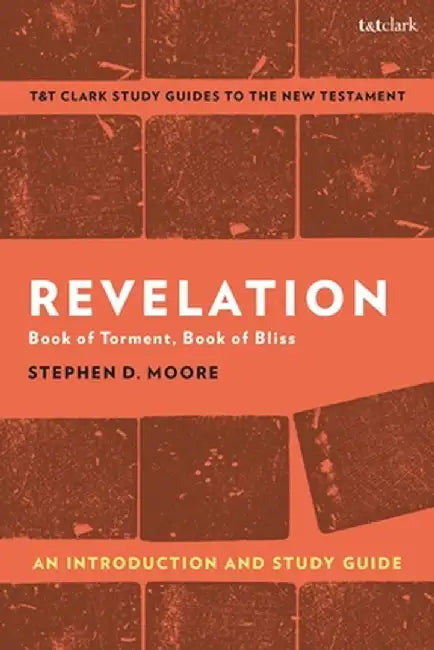 Revelation: An Introduction and Study Guide: Book of Torment, Book of Bliss by Stephen D. Moore