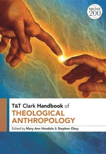 T&t Clark Handbook of Theological Anthropology by Mary Ann Hinsdale