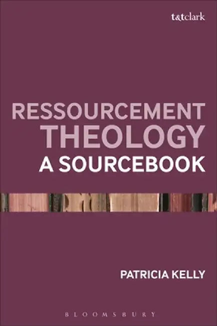 Ressourcement Theology: A Sourcebook by Patricia Kelly