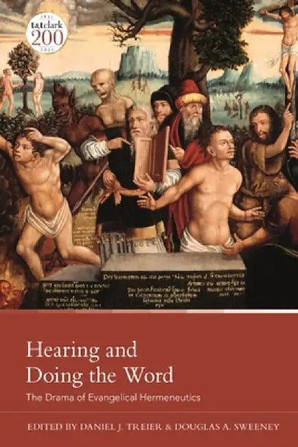Hearing and Doing the Word: The Drama of Evangelical Hermeneutics by Daniel J. Treier