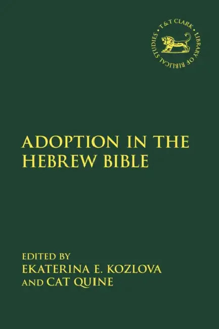 Adoption in the Hebrew Bible by Ekaterina Kozlova, Laura Quick, Cat Quine